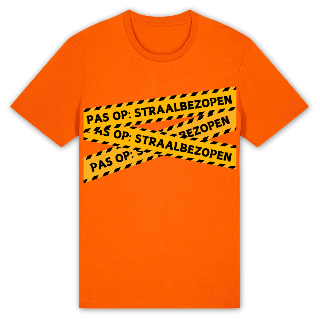 Pas op: straalbezopen | Koningsdag T-shirt - T-shirt Duobedankt