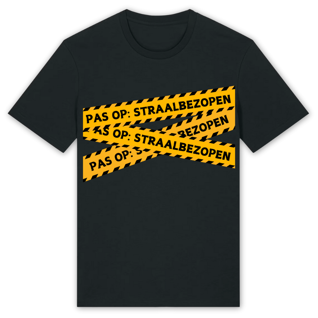Pas op: straalbezopen | Koningsdag T-shirt - T-shirt Duobedankt